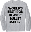 World's Best Iron Plastic Bullet Maker Long Sleeve