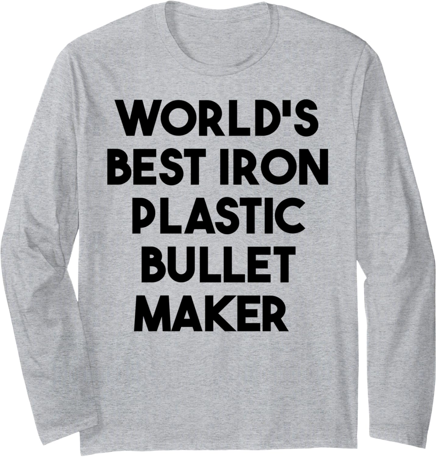 World's Best Iron Plastic Bullet Maker Long Sleeve