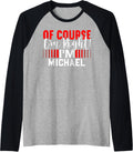Of Course Im Right Im MICHAEL T-Shirt Name MICHAEL Raglan Baseball Tee
