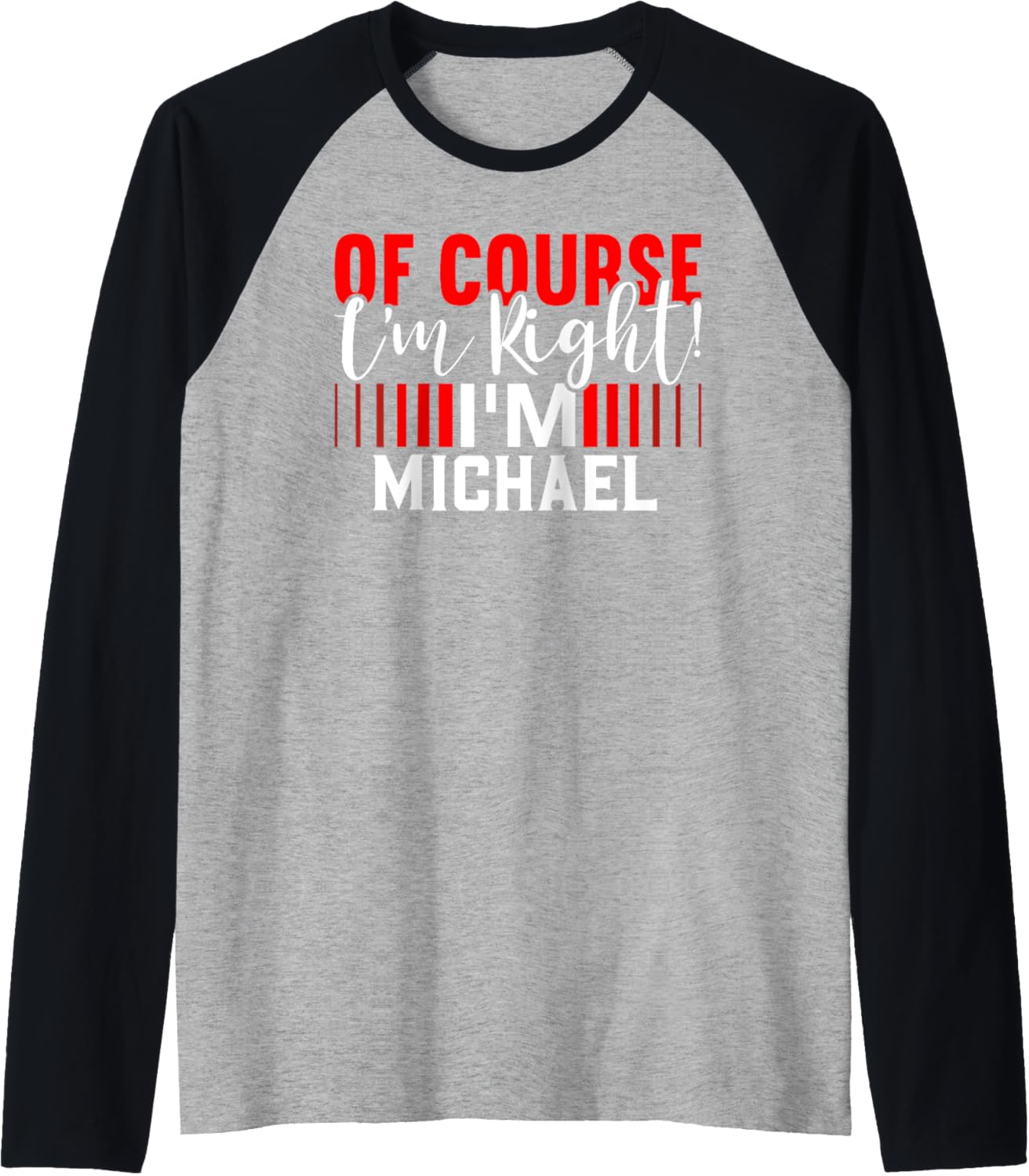 Of Course Im Right Im MICHAEL T-Shirt Name MICHAEL Raglan Baseball Tee