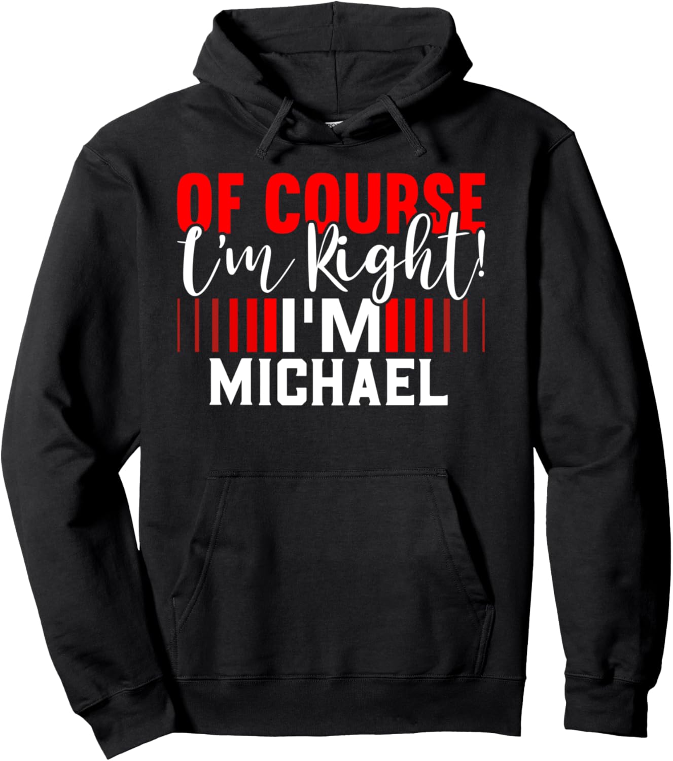 Of Course Im Right Im MICHAEL T-Shirt Name MICHAEL Pullover Hoodie