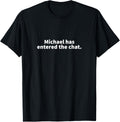 Michael Has Entered The Chat Michael Personalized Name Gift
