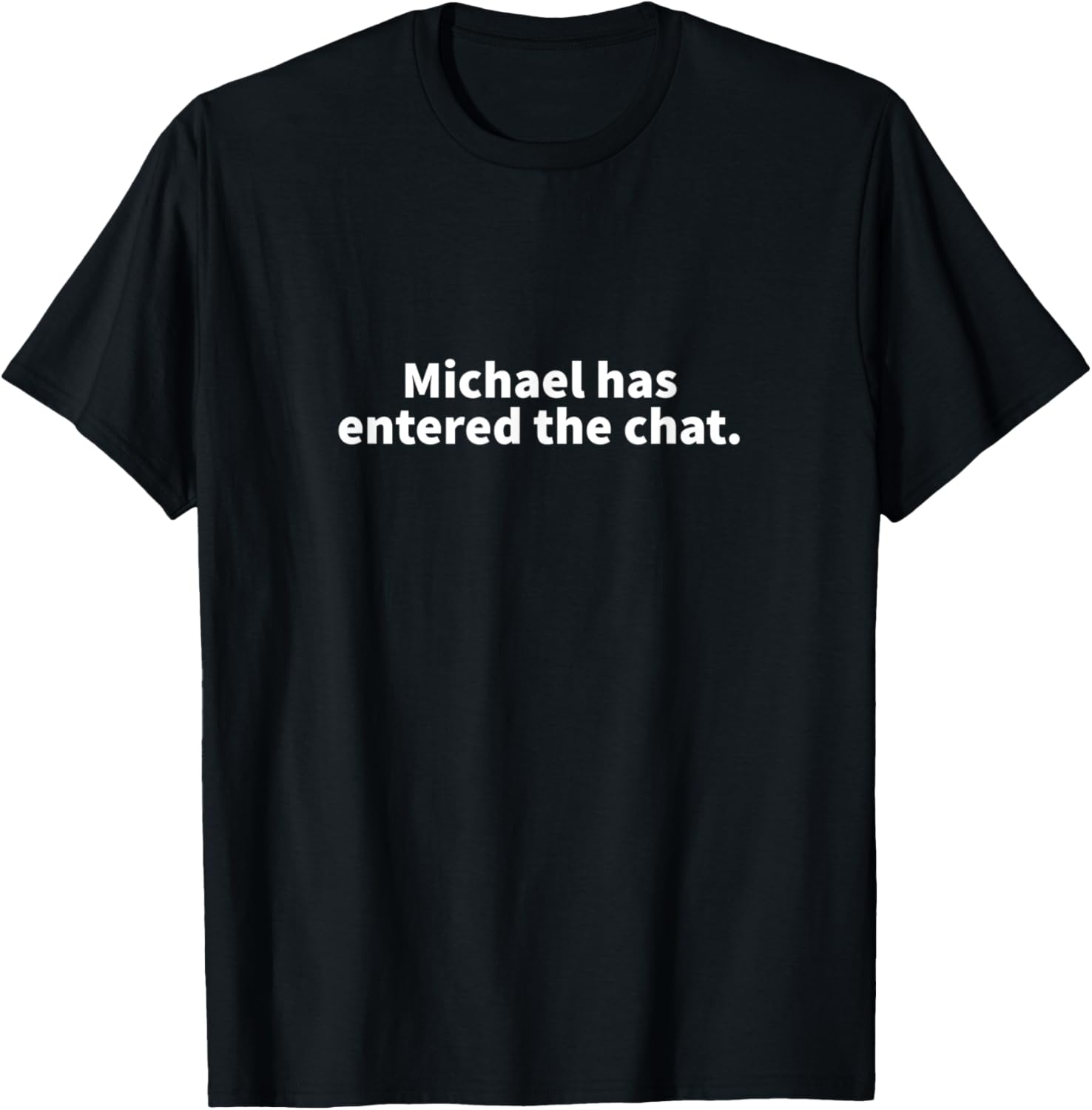 Michael Has Entered The Chat Michael Personalized Name Gift