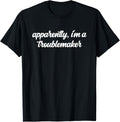 Apparently I'm A Troublemaker Funny Jokester Trouble Maker