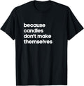 Funny Candle Making Gift Candles Don't Make Themselves Maker