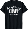 I'm Off To My Craft Room Proud Handmade Lover Crafting Maker