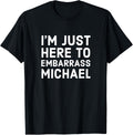 I'm Just Here To Embarrass Michael Personalized Name Gift
