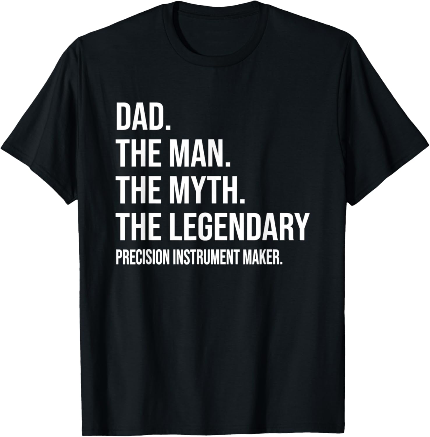 THE MAN THE MYTH THE LEGENDARY PRECISION INSTRUMENT MAKER