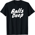 Balls Deep T-Shirt