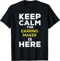 Keep Calm The Earring Maker Is Here