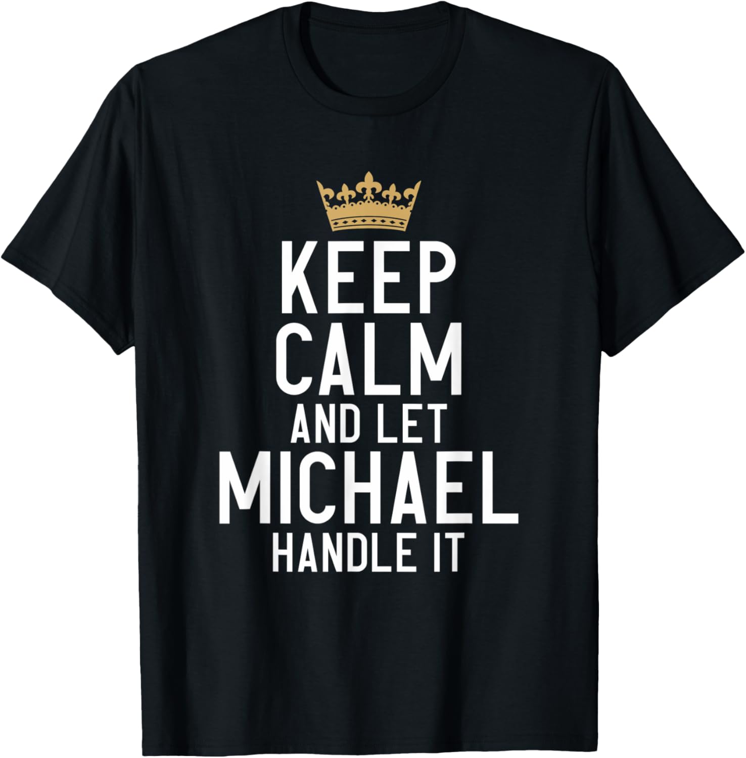Keep Calm And Let Michael Handle It Funny Michael Name