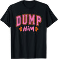 Bold Statement Dump Him Empowerment Tee