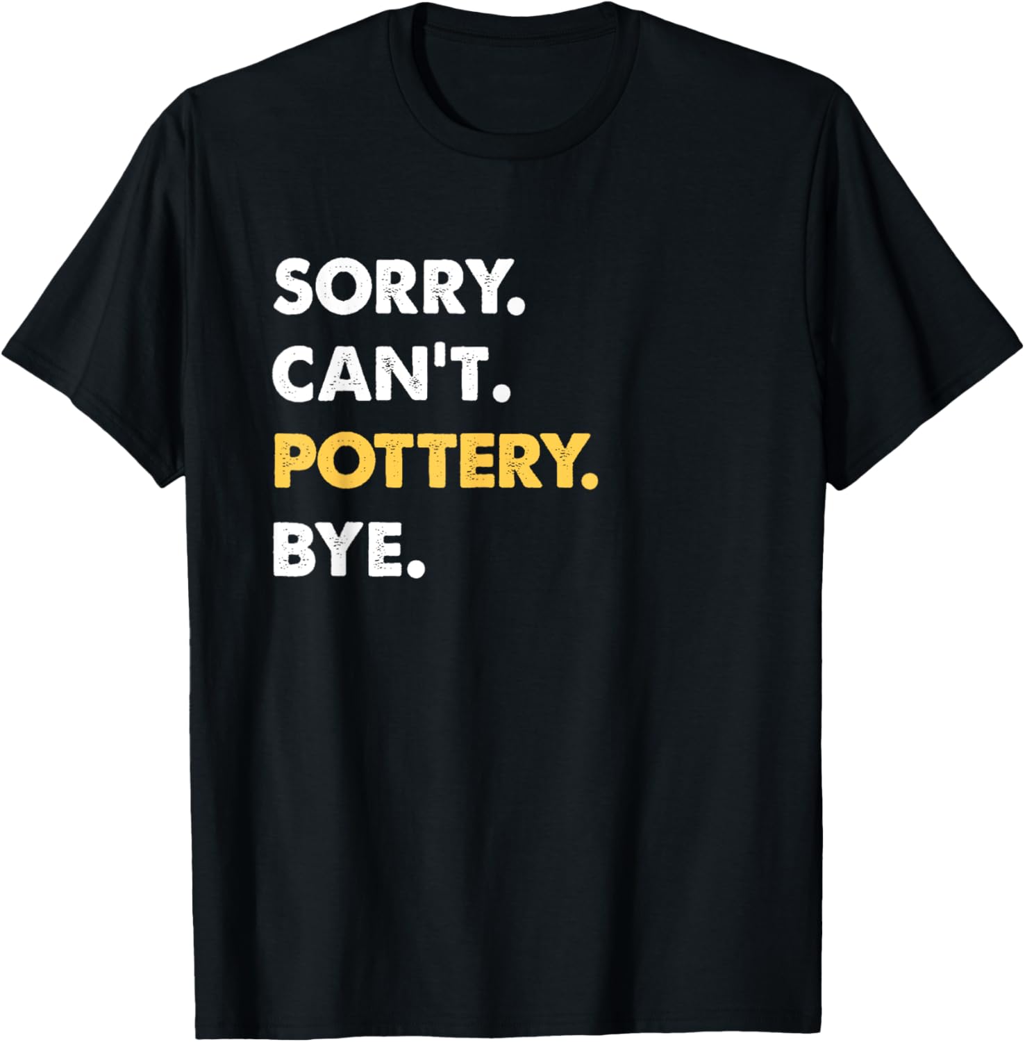 Sorry Can't Pottery Bye Funny Pottery
