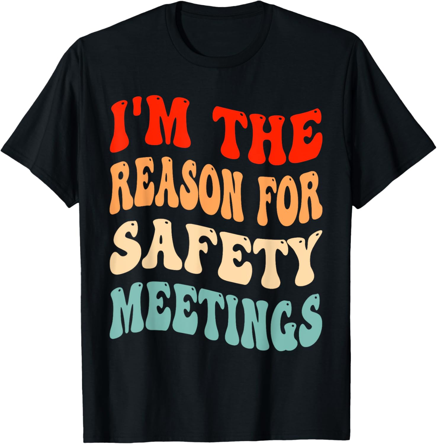 I'm The Reason For Safety Meetings Trouble Maker Colleagues