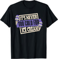 It's Never Too Cold For Ice Cream Maker Gelato Ice Cream T-Shirt for Men Women Kids