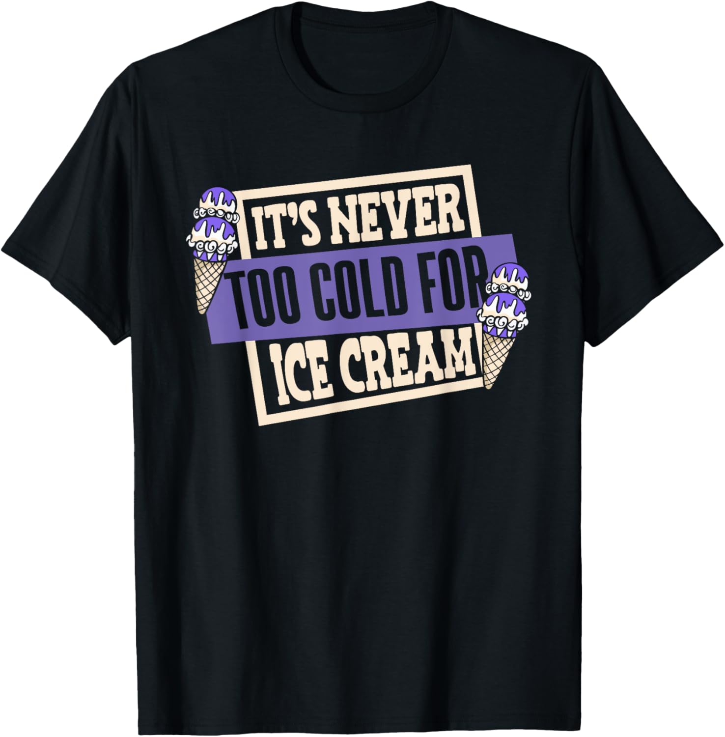 It's Never Too Cold For Ice Cream Maker Gelato Ice Cream T-Shirt for Men Women Kids