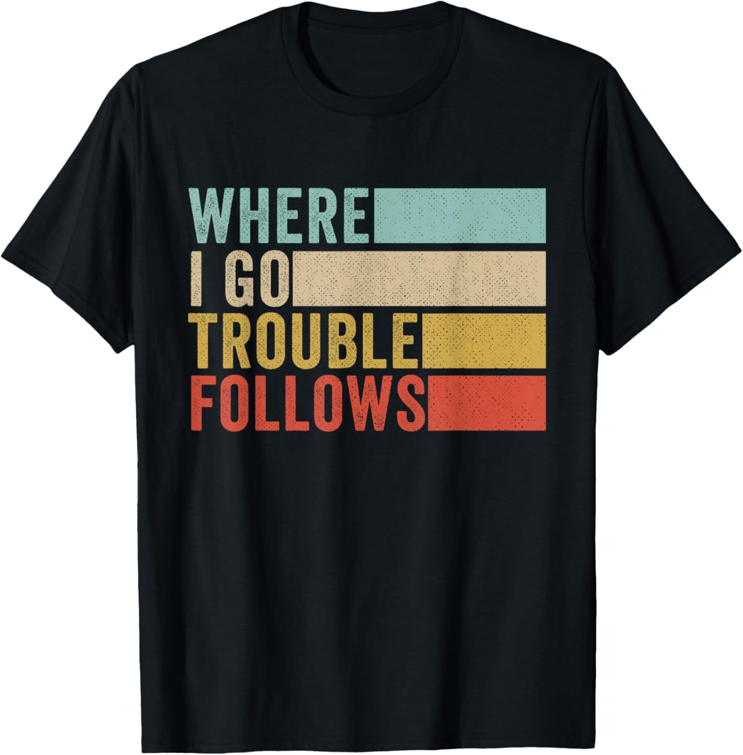 Where I Go Trouble Follows Trouble Maker Vintage Retro