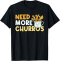 Need More Churros Mexican Churros Lover Churro Maker