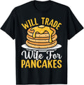 Will Trade Wife For Pancakes Husband Funny Pancake Maker