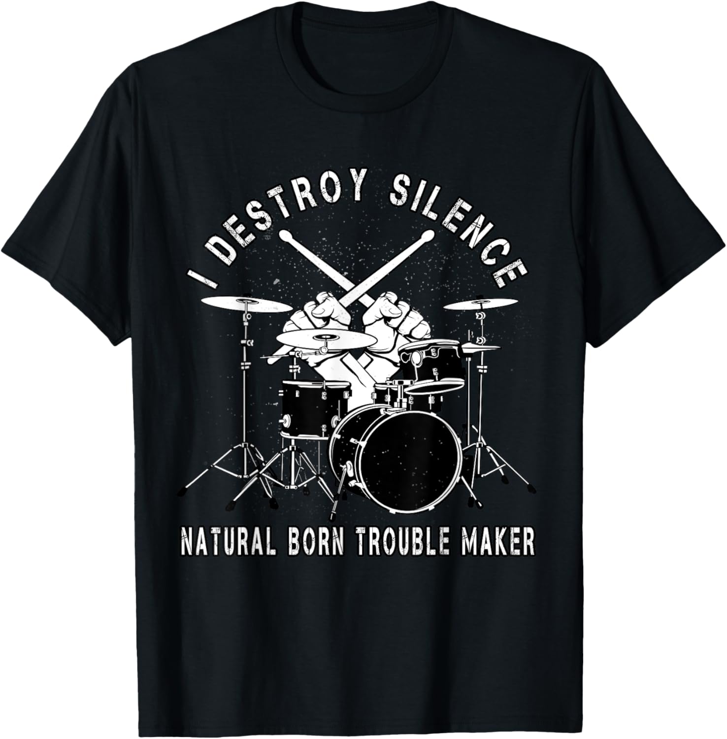 I destroy Silence Rock Drummer Natural Born Trouble Maker