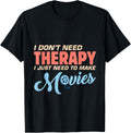 Mens I Don't Need Therapy I Just Need To Make Movies Filmmaker