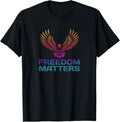 FREEDOM MATTERS - FUN AMERICAN EAGLE PATRIOTIC T-Shirt for Women Men