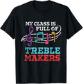 My class is full of treble makers \/Back2School Music teacher T-Shirt for Men Women Girls Kids