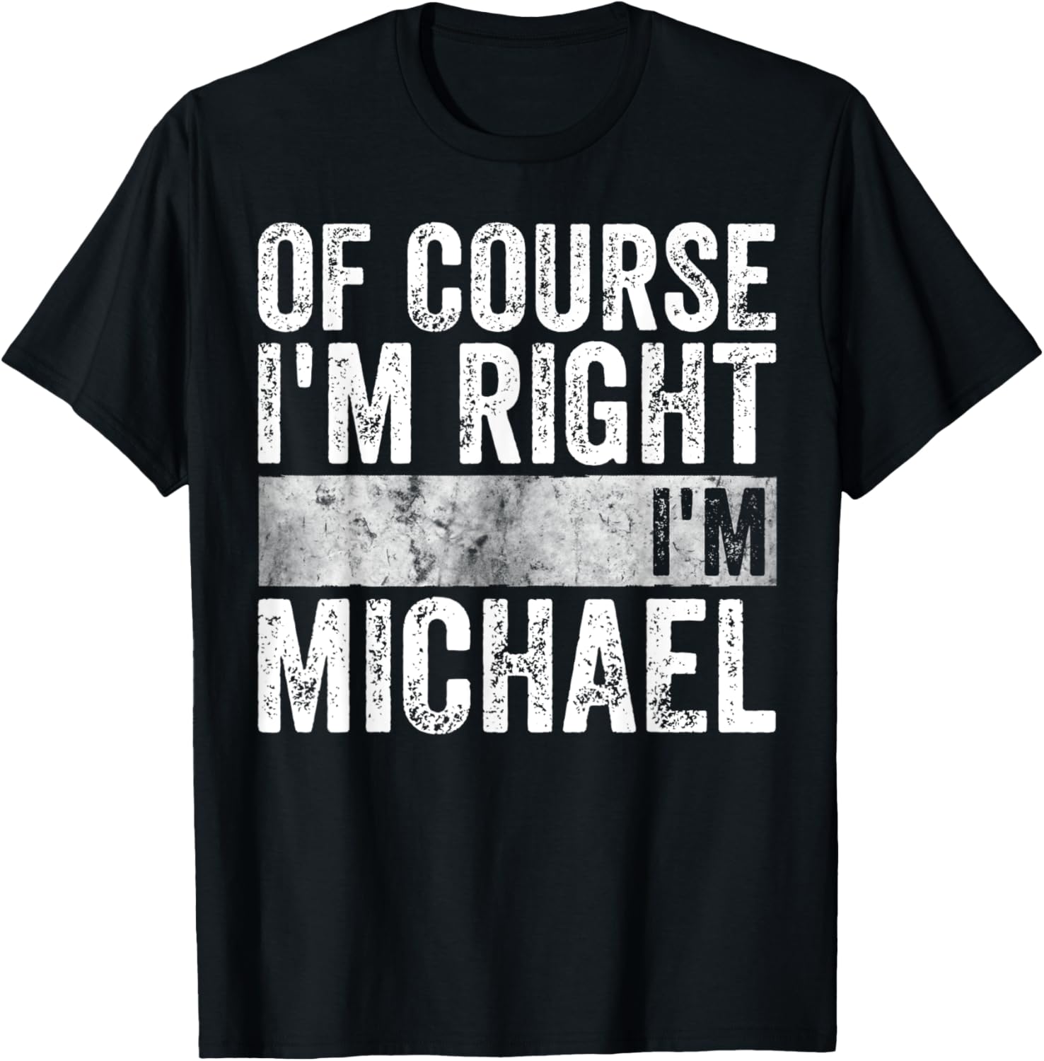 Personalized Name Shirt Of Course I'm Right I'm Michael