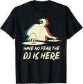 Have No Fear The DJ Is Here Disc Jockey Beat Maker Gifts