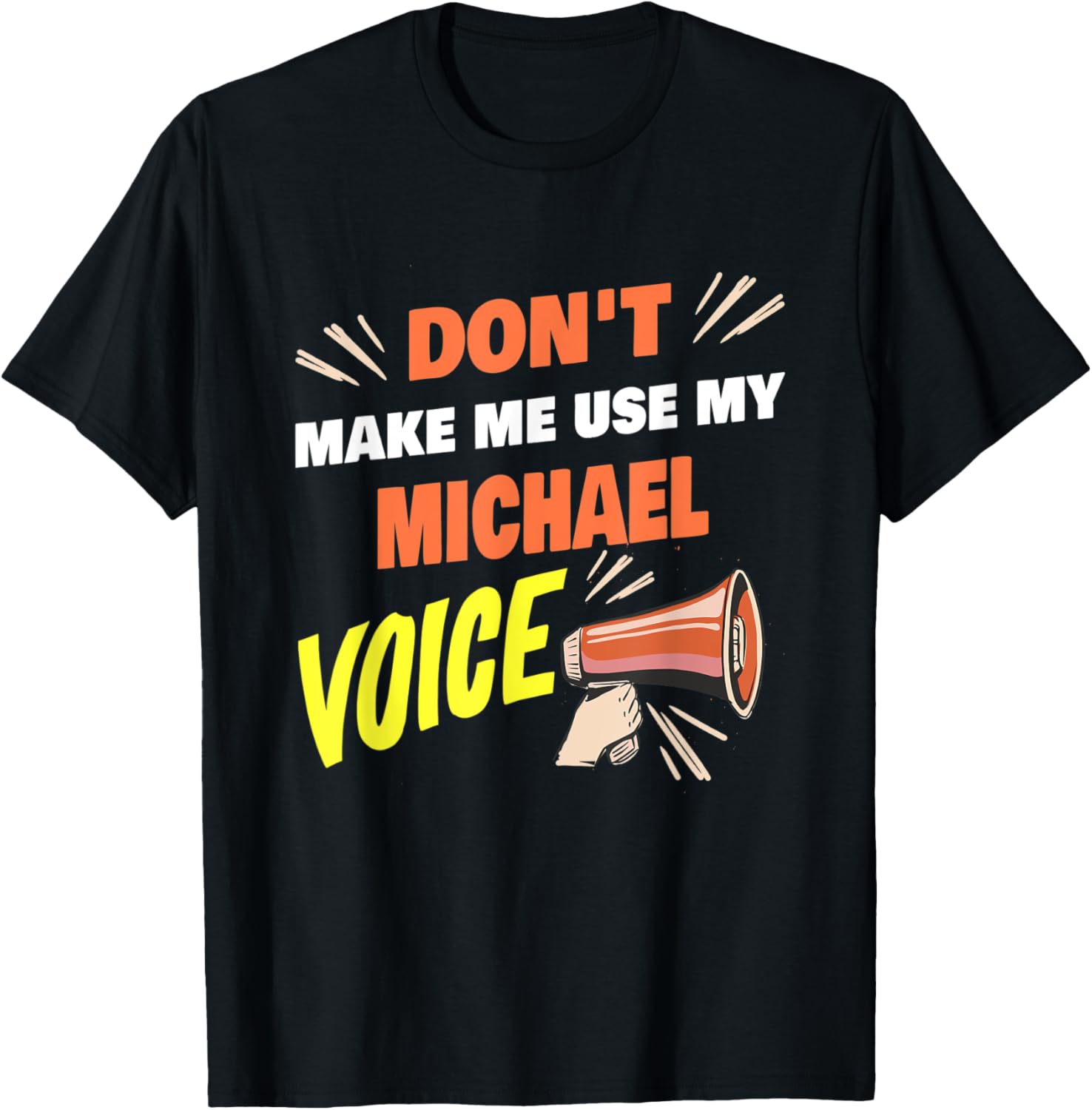 Mens Don't Make Me Use My Michael Voice Funny Michael Name Saying