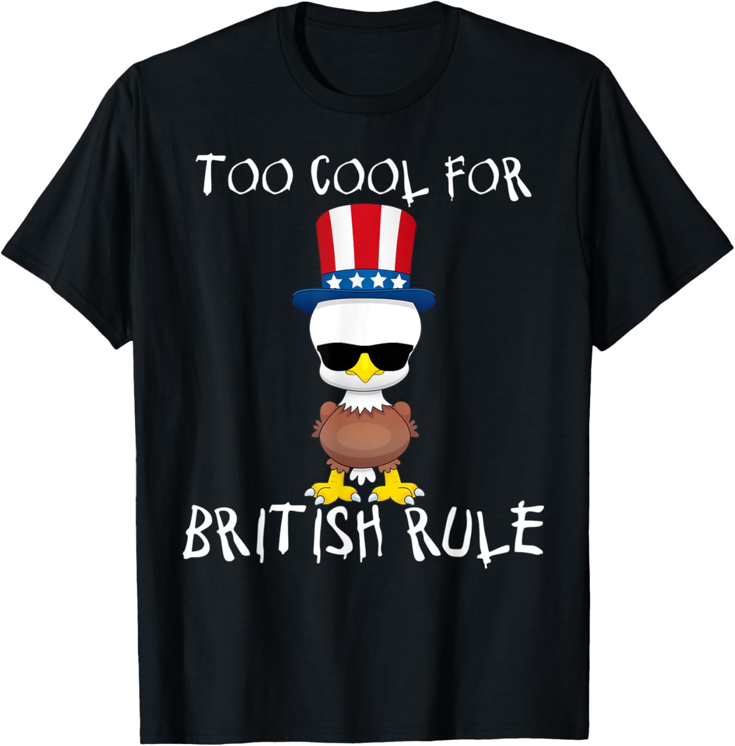 Too Cool For British Rule July 4th American Eagle Baby Bird T-Shirt for Women Kids Men