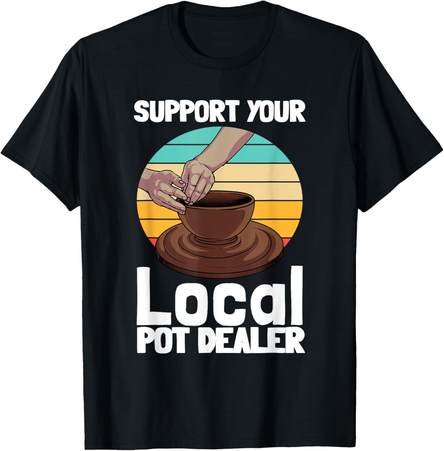 Funny Pottery Gift For Pot Dealer Men Women Pottery Artists
