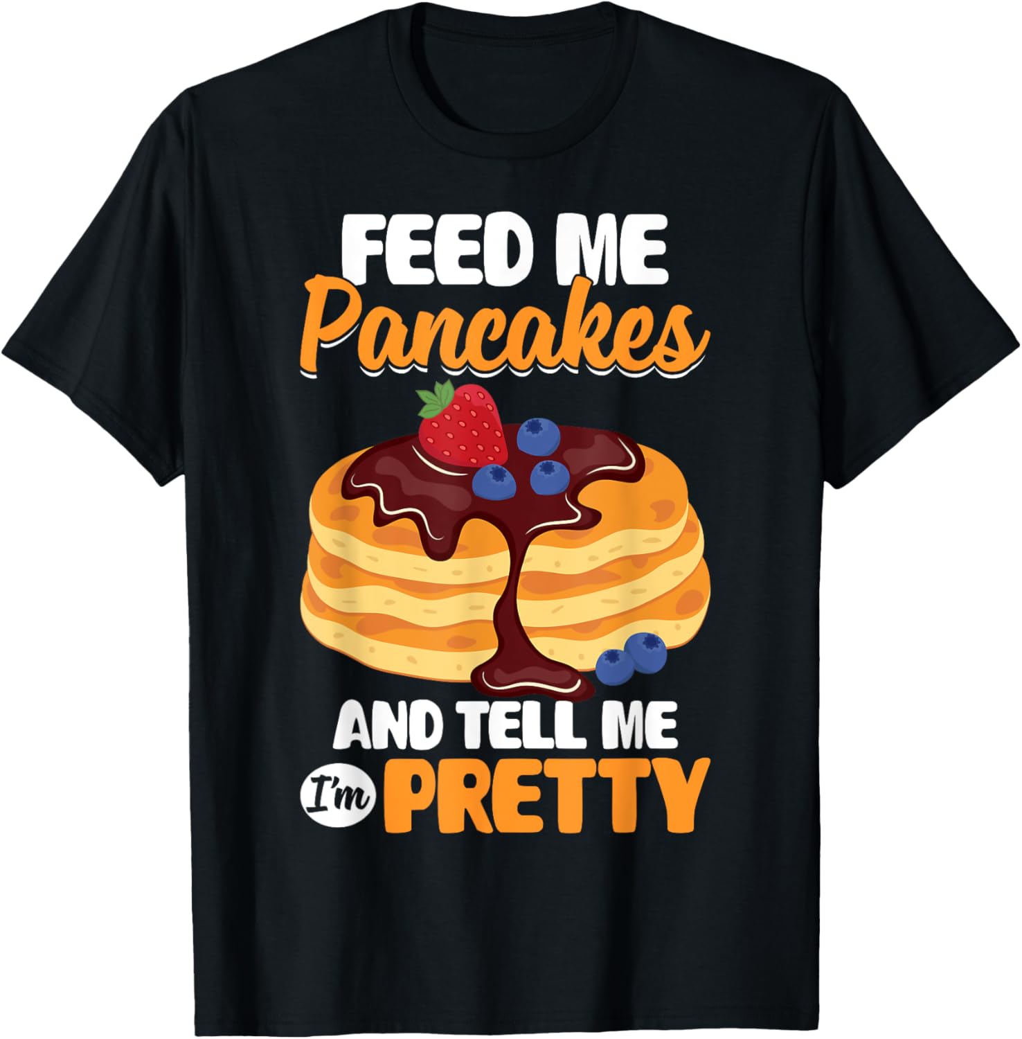 Feed Me Pancakes And Tell Me I'm Pretty Funny Pancake Maker