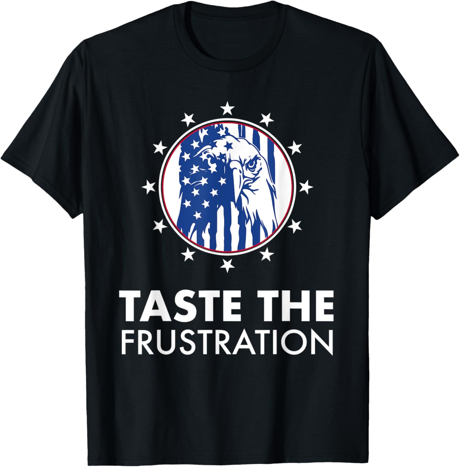 Taste The Frustration American Patriotic 13 Stars and Eagle