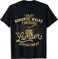 I Enjoy Romantic Walks Through The Lumber Department