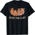 Funny Pottery Ceramics Artist Seize The Clay Men Women Gift