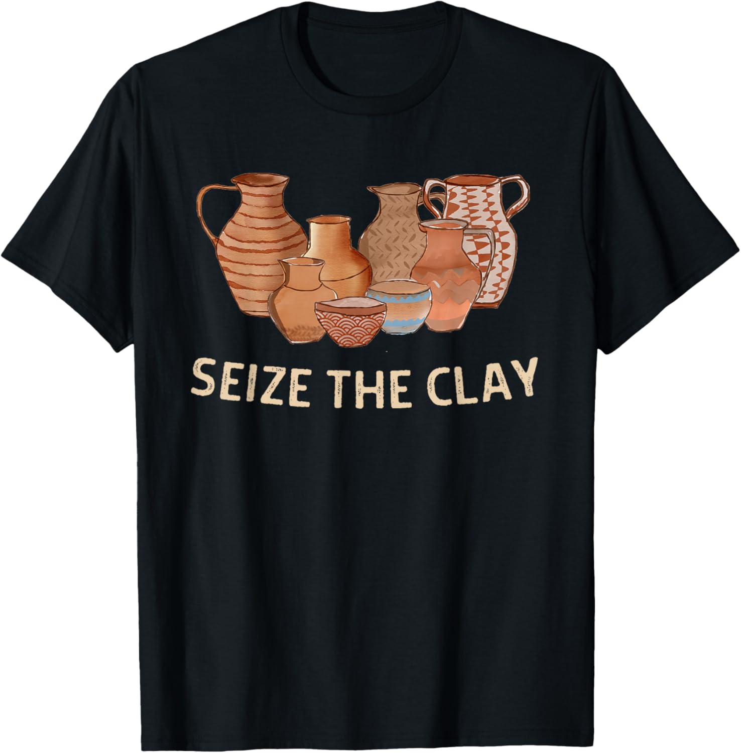 Funny Pottery Ceramics Artist Seize The Clay Men Women Gift