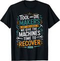 Machines Time To Recover Machinist Toolmaker Tool Die Maker