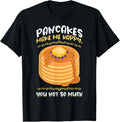 Pancakes Make Me Happy, You Not So Much - Pancake Maker
