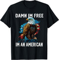 Damn I'm Free I'm An American Bald Eagle 4th Of July