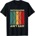 Watchmaking Ain't Easy Funny Hobby Humor Pastime Watchmaker