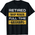 Mens Retired Soap Maker Full Time Grandpa Retirement