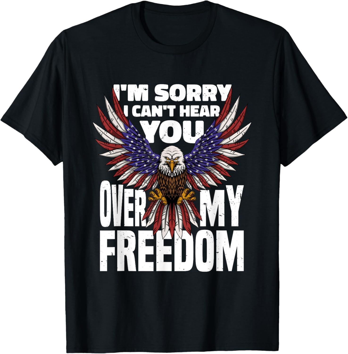 I'm sorry I can't hear you 4th Of July Eagle American Flag T-Shirt for Women Men