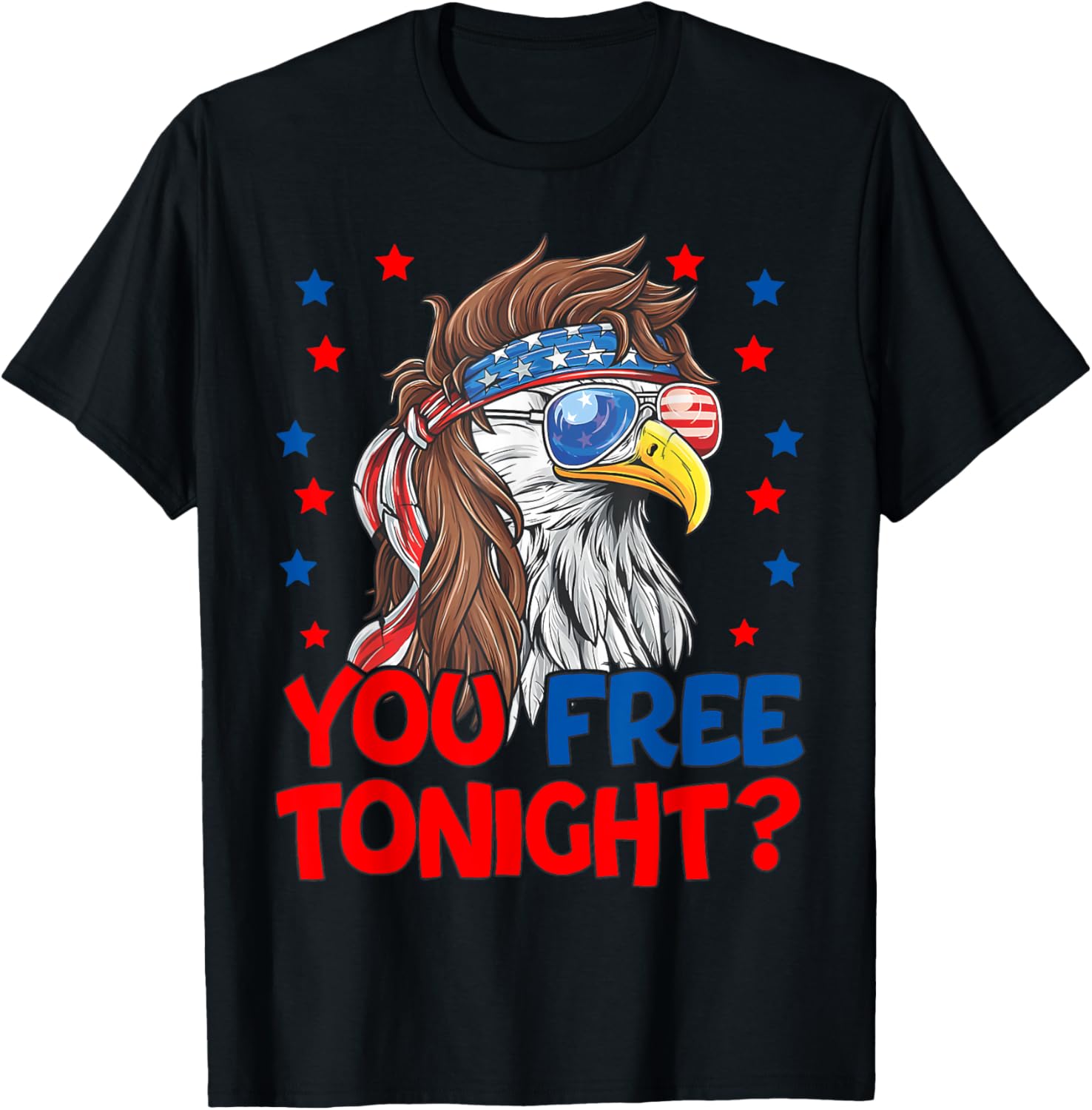 You Free Tonight Funny Eagle Patriotic American 4th of July