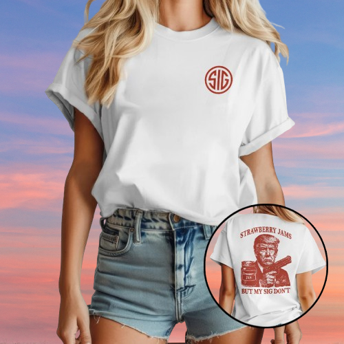 Donald Trump Strawberry Jam But My Sig Dont T Shirt
