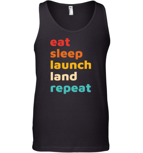Eat Sleep Launch Land Repeat Tank Top