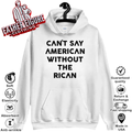 Can039T Say American Without The Rican Hoodie