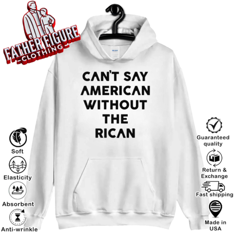 Can039T Say American Without The Rican Hoodie