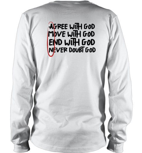 Agree With God Move With God End With God Never Doubt God Amen Long Sleeve T Shirt