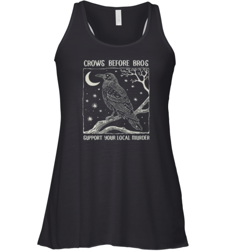 Crows Before Bros Support Your Local Murder Racerback Tank